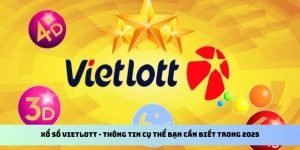 Xổ Số Vietlott - Thông Tin Cụ Thể Bạn Cần Biết Trong 2025 10 xổ số vietlott